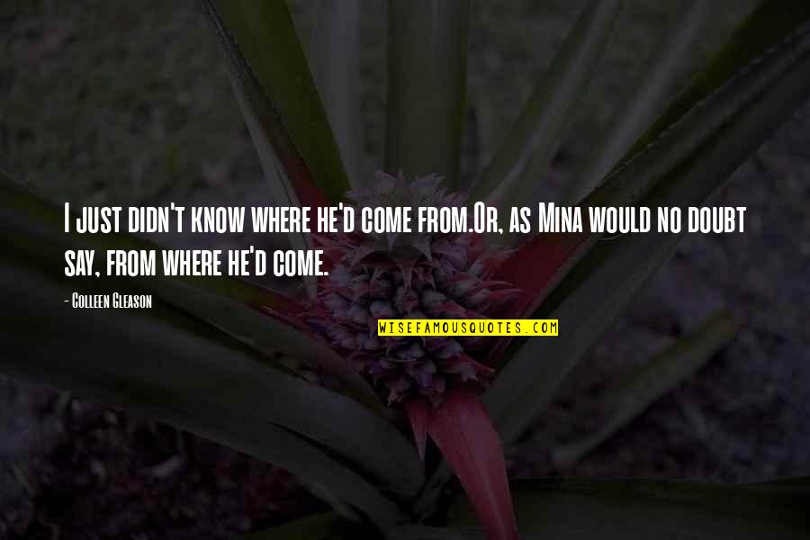 Where I Come From Quotes By Colleen Gleason: I just didn't know where he'd come from.Or,