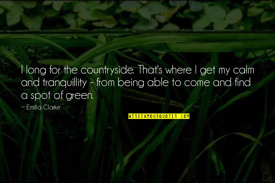 Where I Come From Quotes By Emilia Clarke: I long for the countryside. That's where I