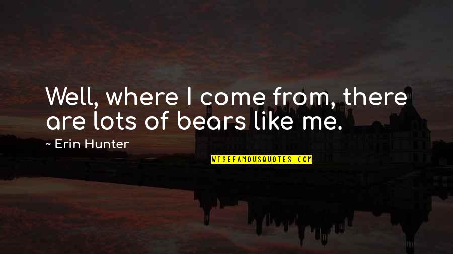 Where I Come From Quotes By Erin Hunter: Well, where I come from, there are lots