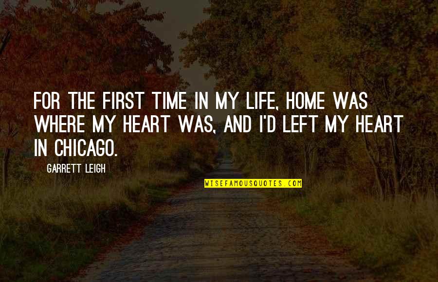 Where I Left My Heart Quotes By Garrett Leigh: For the first time in my life, home