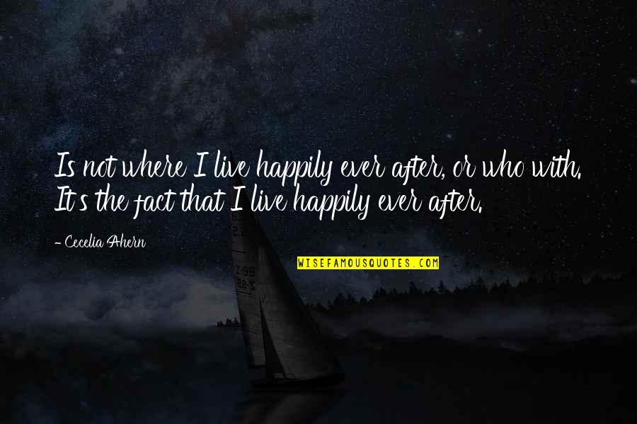 Where I Live Quotes By Cecelia Ahern: Is not where I live happily ever after,