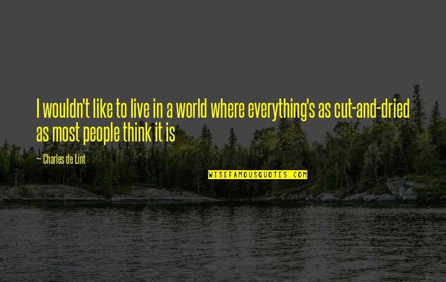 Where I Live Quotes By Charles De Lint: I wouldn't like to live in a world