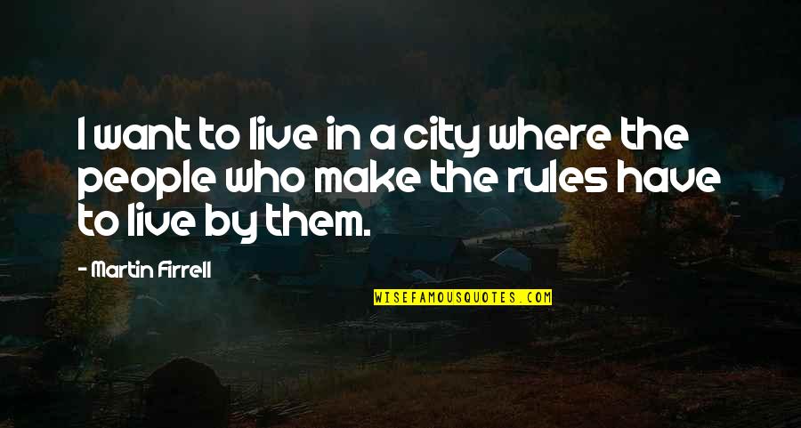 Where I Live Quotes By Martin Firrell: I want to live in a city where