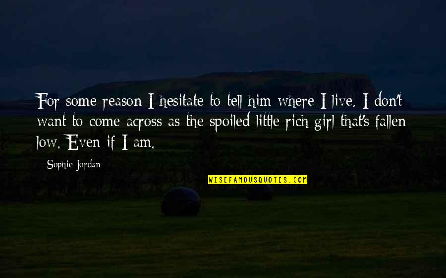 Where I Live Quotes By Sophie Jordan: For some reason I hesitate to tell him