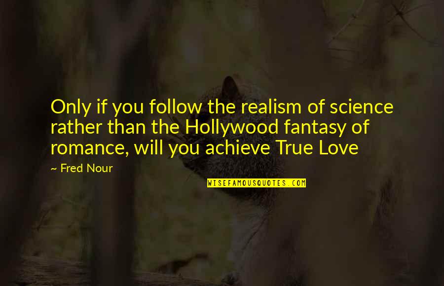 Where I Lived And What I Lived For Quotes By Fred Nour: Only if you follow the realism of science Where I Lived And What I Lived For Quotes By Fred Nour: Only if you follow the realism of science