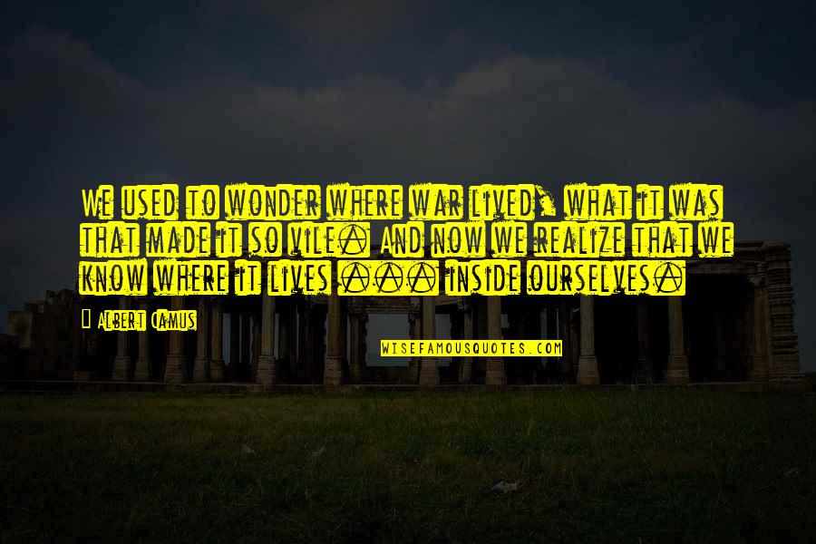 Where I Lived What I Lived For Quotes By Albert Camus: We used to wonder where war lived, what