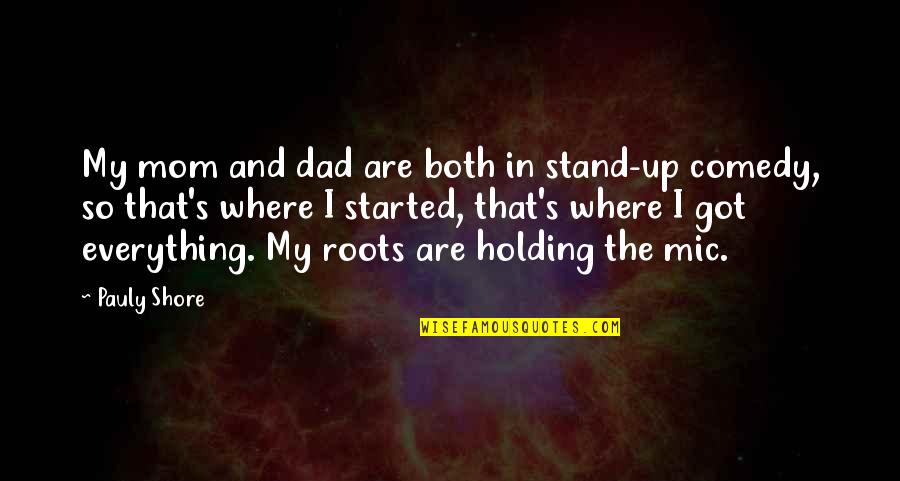 Where I Stand Quotes By Pauly Shore: My mom and dad are both in stand-up