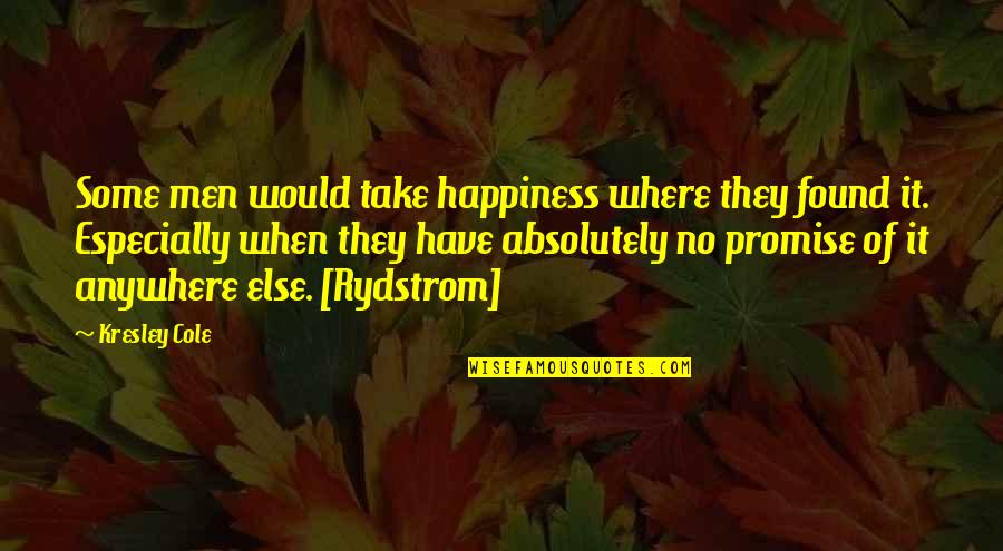 Where Is Happiness Found Quotes By Kresley Cole: Some men would take happiness where they found