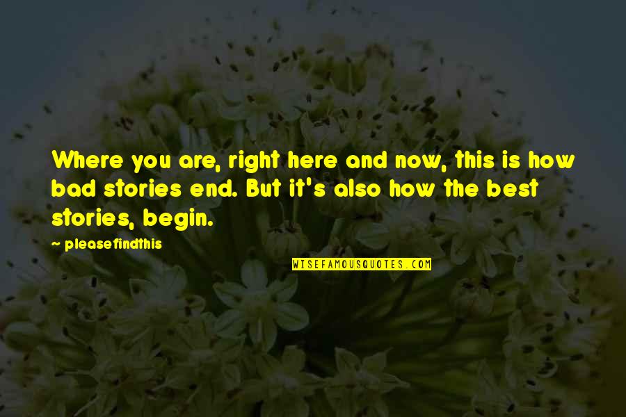 Where Is Here Quotes By Pleasefindthis: Where you are, right here and now, this