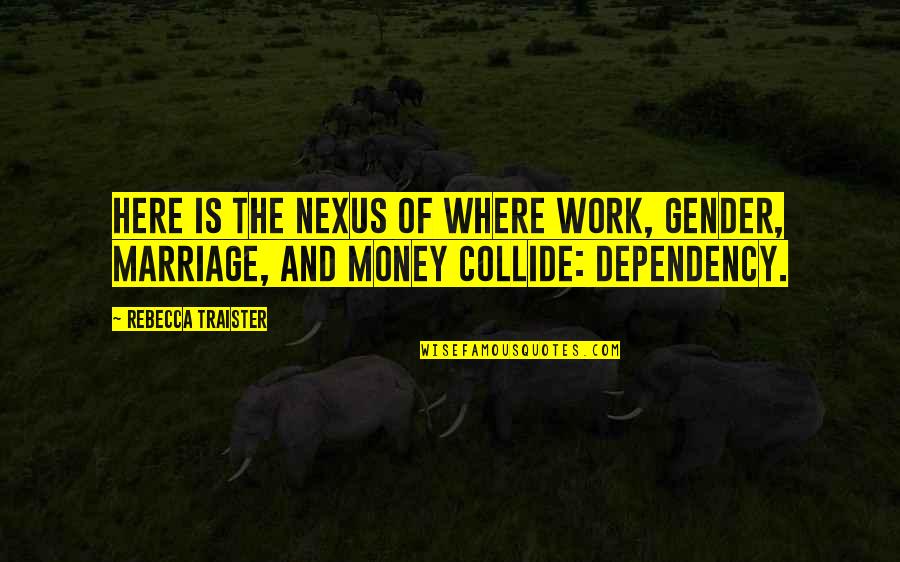 Where Is Here Quotes By Rebecca Traister: Here is the nexus of where work, gender,