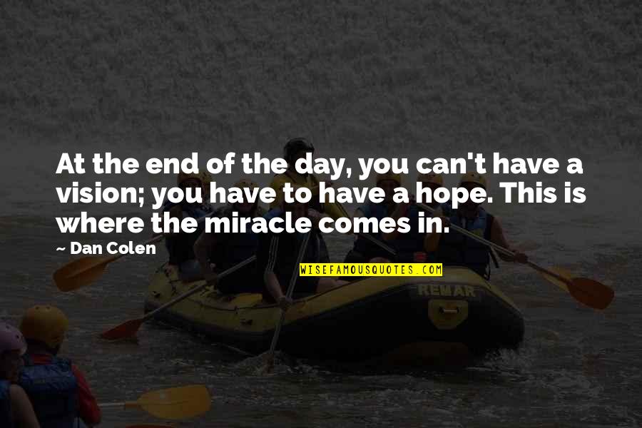 Where Is Hope Quotes By Dan Colen: At the end of the day, you can't