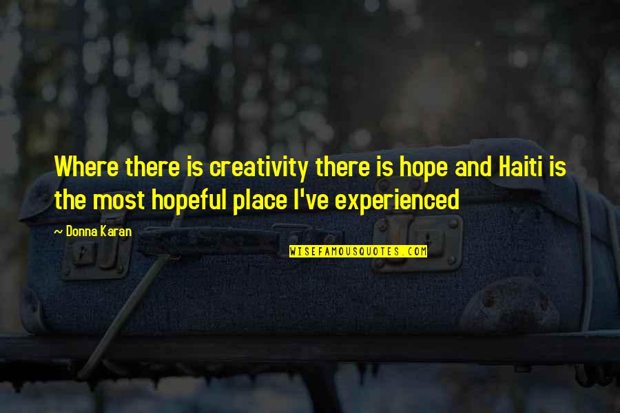 Where Is Hope Quotes By Donna Karan: Where there is creativity there is hope and