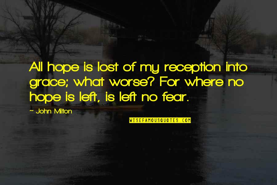Where Is Hope Quotes By John Milton: All hope is lost of my reception into