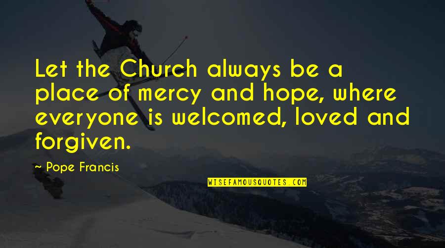 Where Is Hope Quotes By Pope Francis: Let the Church always be a place of
