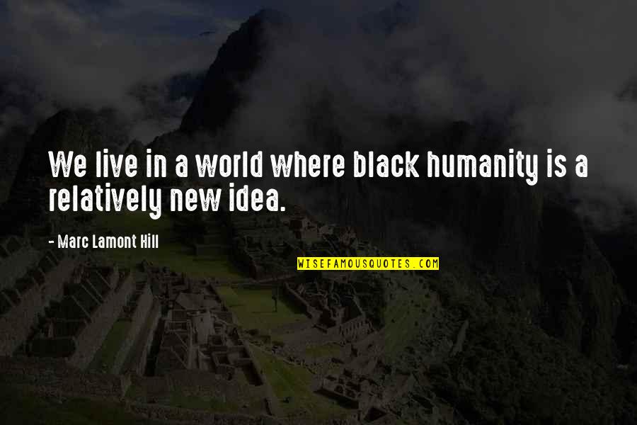 Where Is Humanity Quotes By Marc Lamont Hill: We live in a world where black humanity