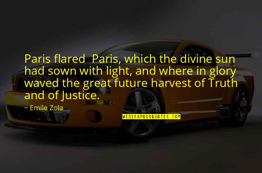 Where Is Justice Quotes By Emile Zola: Paris flared Paris, which the divine sun had