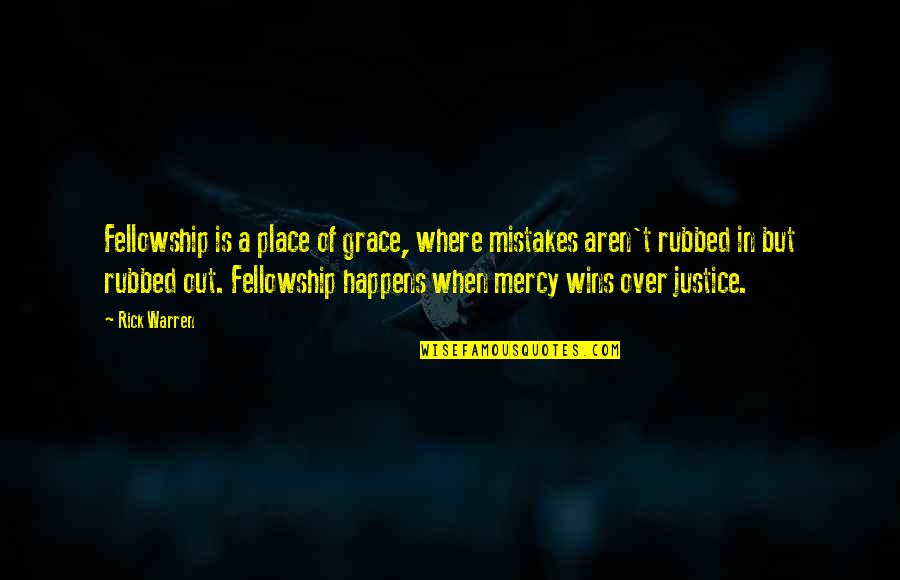Where Is Justice Quotes By Rick Warren: Fellowship is a place of grace, where mistakes
