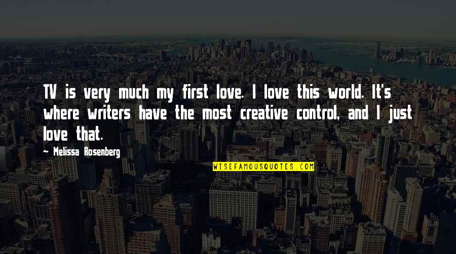 Where Is Love Quotes By Melissa Rosenberg: TV is very much my first love. I Where Is Love Quotes By Melissa Rosenberg: TV is very much my first love. I