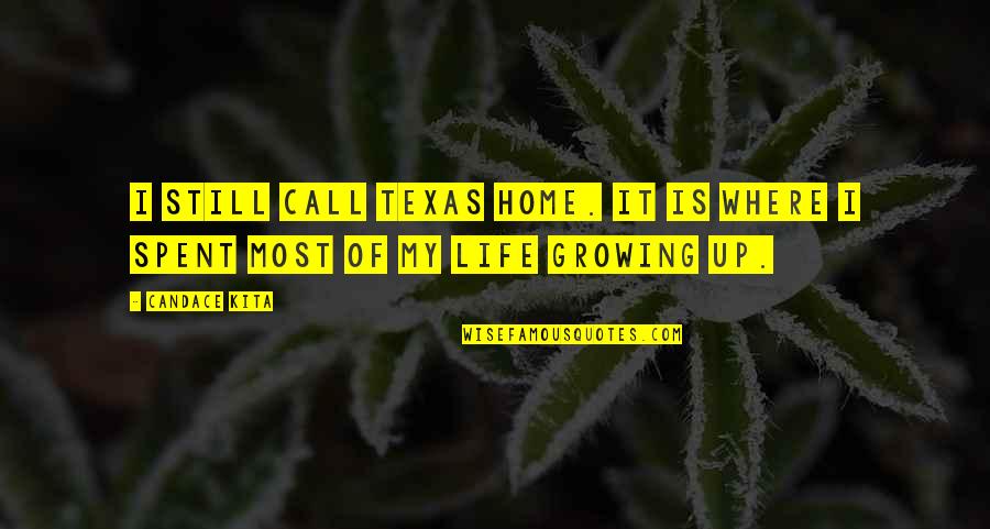 Where Is My Home Quotes By Candace Kita: I still call Texas home. It is where