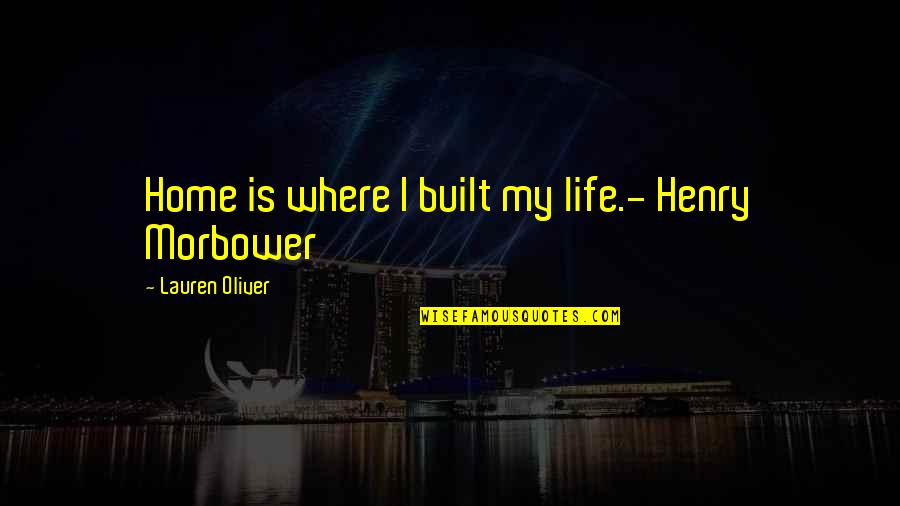 Where Is My Home Quotes By Lauren Oliver: Home is where I built my life.- Henry