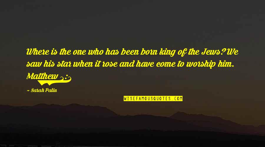 Where Is My King Quotes By Sarah Palin: Where is the one who has been born