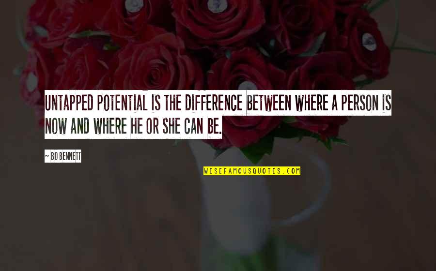 Where Is She Quotes By Bo Bennett: Untapped potential is the difference between where a