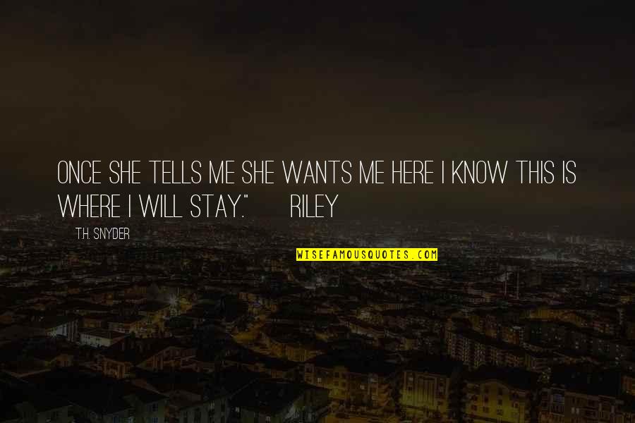Where Is She Quotes By T.H. Snyder: Once she tells me she wants me here