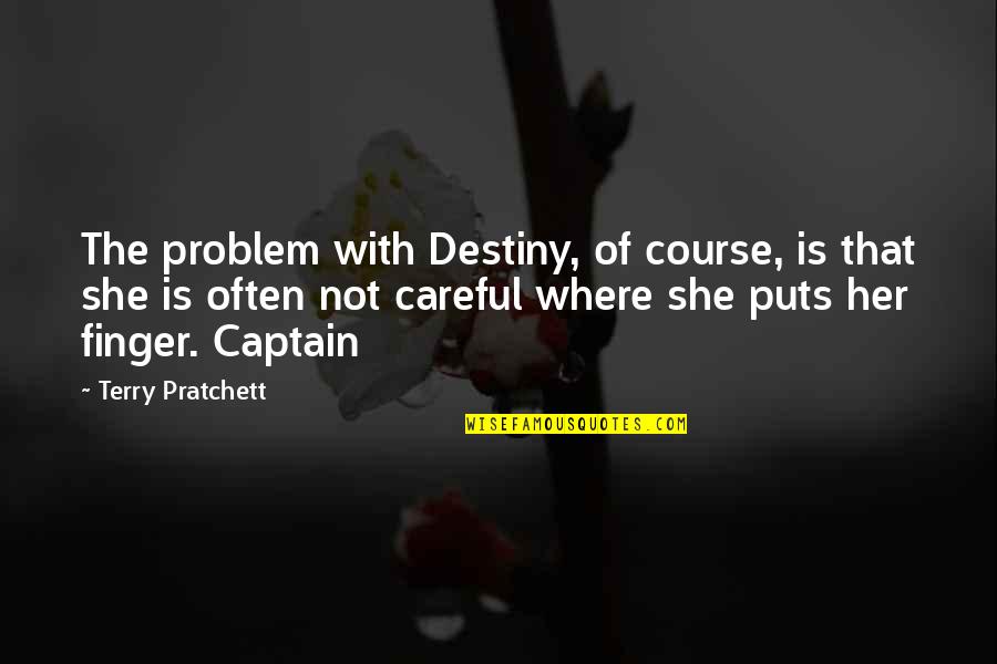 Where Is She Quotes By Terry Pratchett: The problem with Destiny, of course, is that