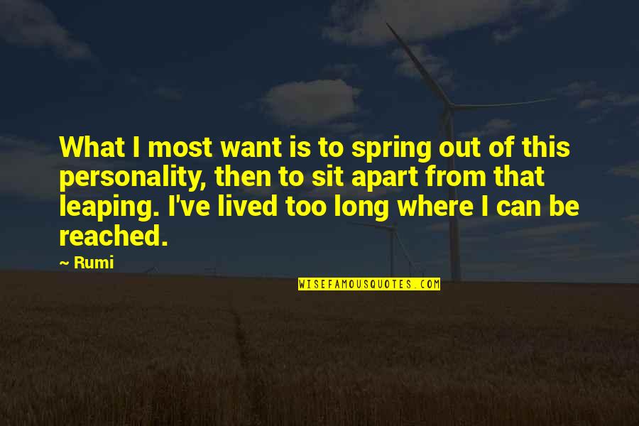 Where Is Spring Quotes By Rumi: What I most want is to spring out