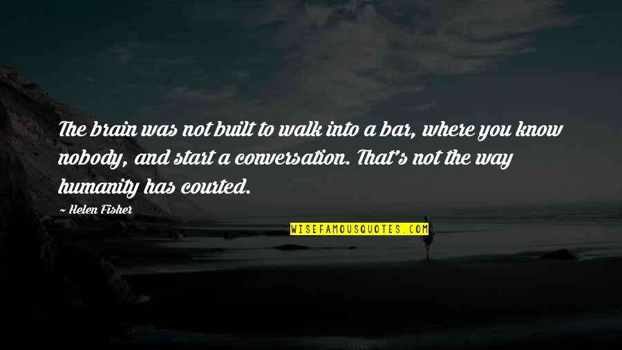 Where Is The Humanity Quotes By Helen Fisher: The brain was not built to walk into Where Is The Humanity Quotes By Helen Fisher: The brain was not built to walk into