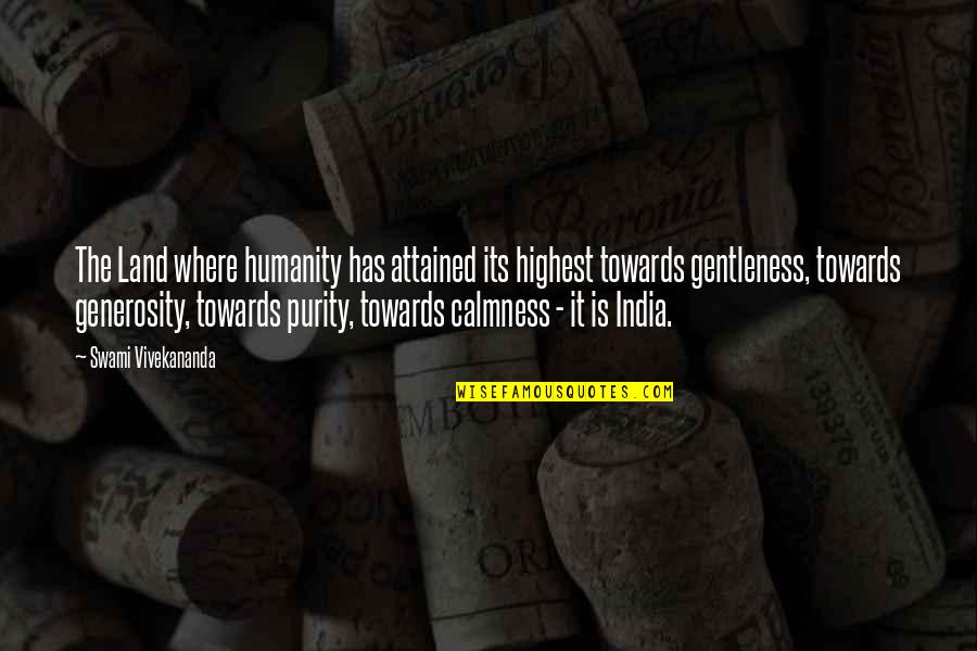 Where Is The Humanity Quotes By Swami Vivekananda: The Land where humanity has attained its highest Where Is The Humanity Quotes By Swami Vivekananda: The Land where humanity has attained its highest