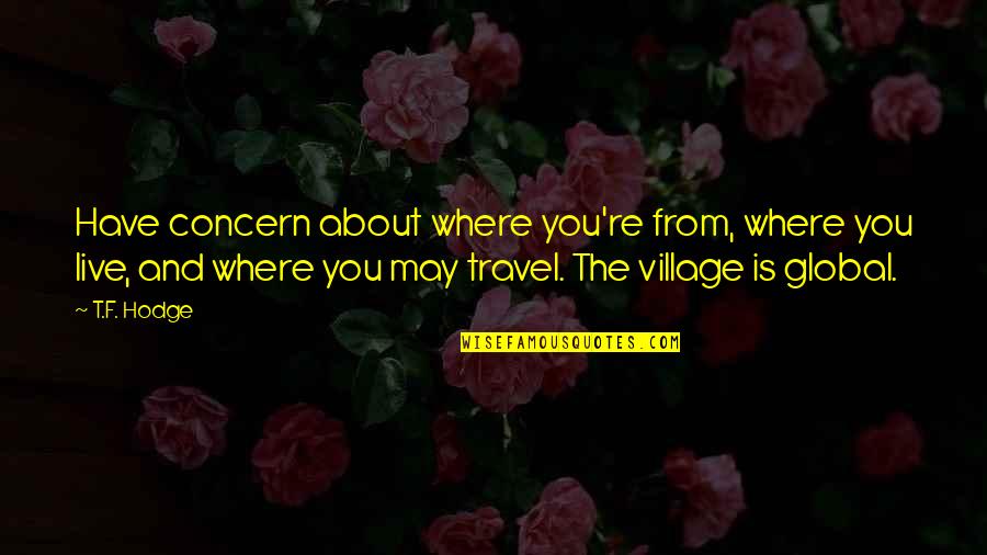 Where Is The Humanity Quotes By T.F. Hodge: Have concern about where you're from, where you