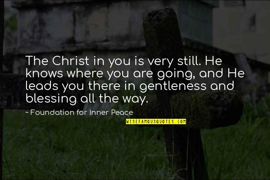 Where Is The Peace Quotes By Foundation For Inner Peace: The Christ in you is very still. He