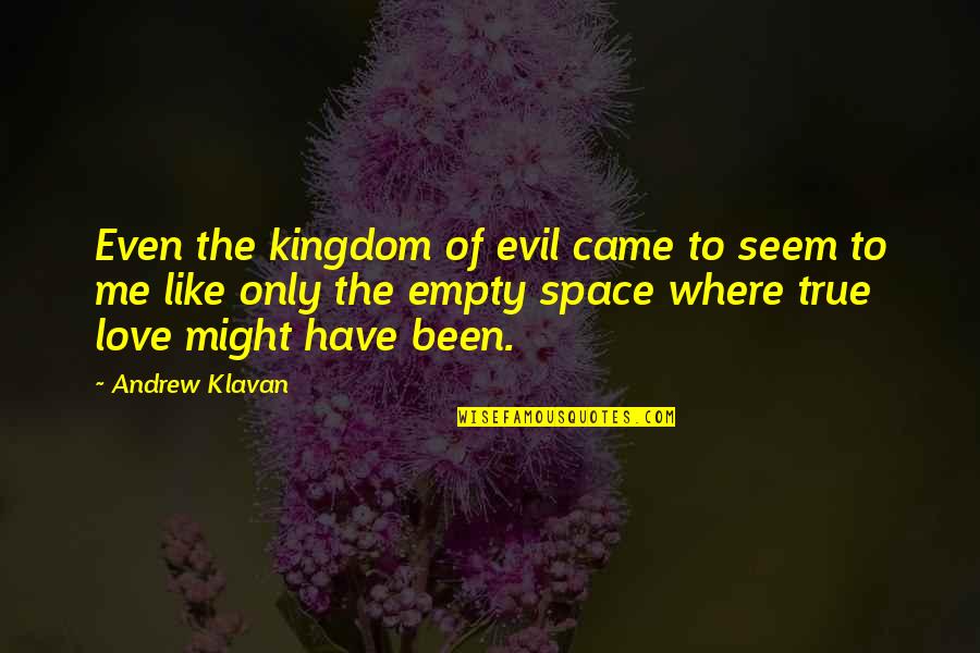 Where Is True Love Quotes By Andrew Klavan: Even the kingdom of evil came to seem