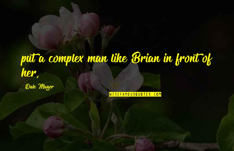 Where Is True Love Quotes By Dale Mayer: put a complex man like Brian in front