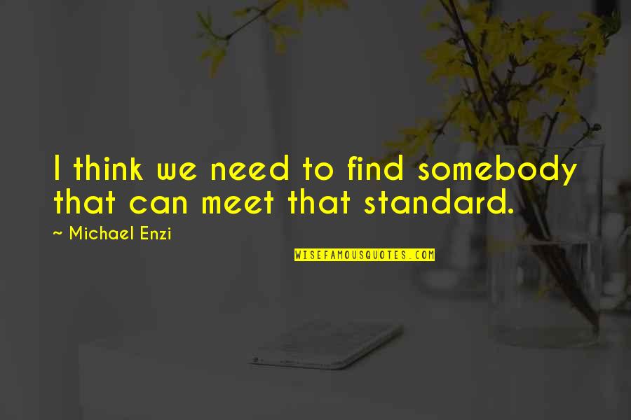 Where Is Your Power Armor Quotes By Michael Enzi: I think we need to find somebody that