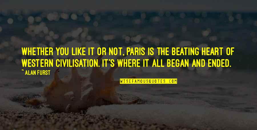 Where It All Began Quotes By Alan Furst: Whether you like it or not, Paris is