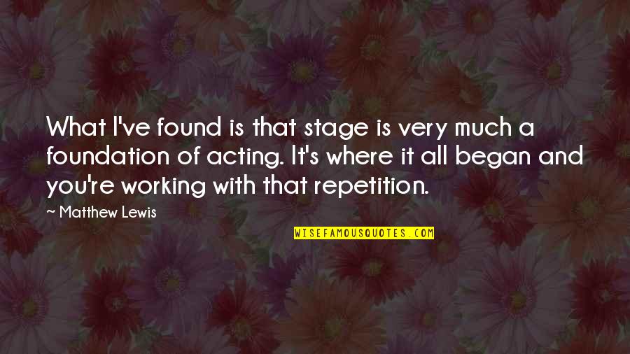 Where It All Began Quotes By Matthew Lewis: What I've found is that stage is very