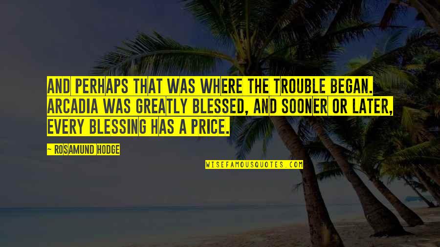 Where It All Began Quotes By Rosamund Hodge: And perhaps that was where the trouble began. Where It All Began Quotes By Rosamund Hodge: And perhaps that was where the trouble began.