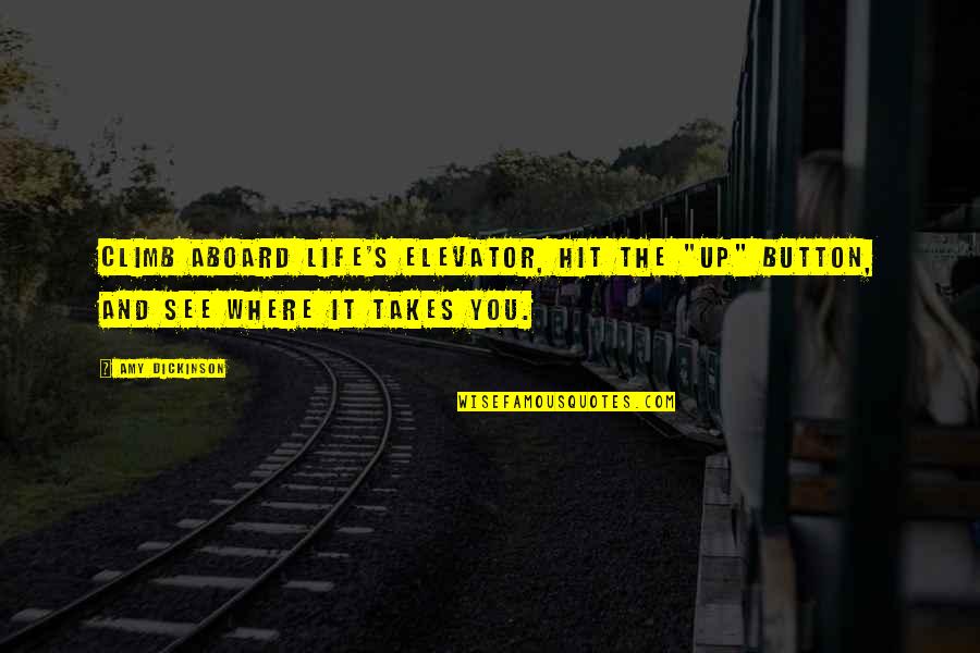 Where Life Takes You Quotes By Amy Dickinson: Climb aboard life's elevator, hit the "up" button,