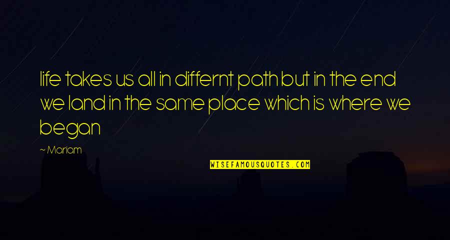 Where Life Takes You Quotes By Mariam: life takes us all in differnt path but