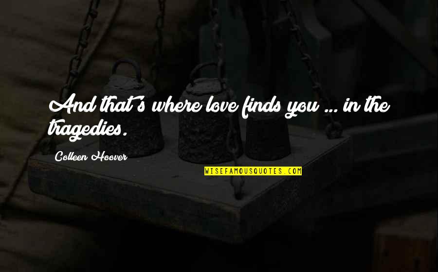 Where Love Quotes By Colleen Hoover: And that's where love finds you ... in
