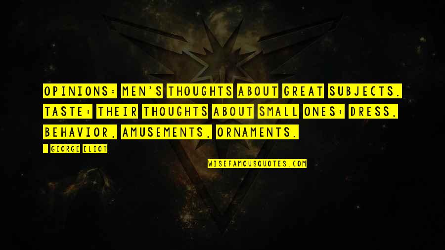Where Men Win Glory Quotes By George Eliot: Opinions: men's thoughts about great subjects. Taste: their Where Men Win Glory Quotes By George Eliot: Opinions: men's thoughts about great subjects. Taste: their
