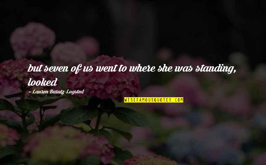 Where She Went Quotes By Lauren Baratz-Logsted: but seven of us went to where she Where She Went Quotes By Lauren Baratz-Logsted: but seven of us went to where she