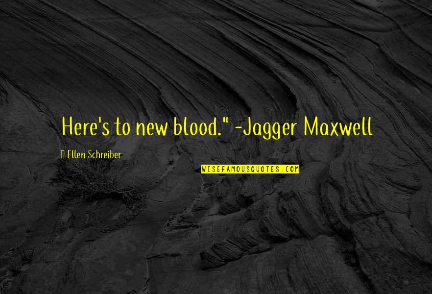 Where The God Of Love Hangs Out Quotes By Ellen Schreiber: Here's to new blood." -Jagger Maxwell Where The God Of Love Hangs Out Quotes By Ellen Schreiber: Here's to new blood." -Jagger Maxwell