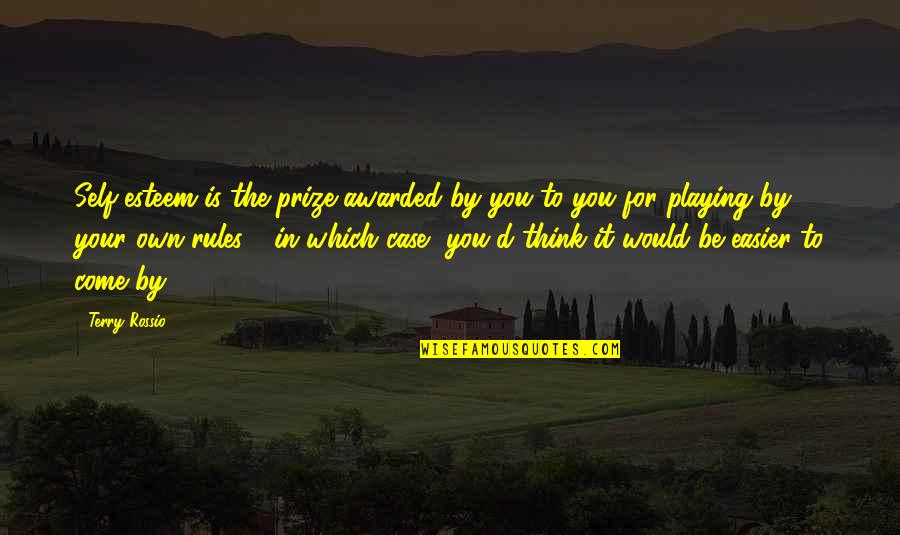 Where The God Of Love Hangs Out Quotes By Terry Rossio: Self-esteem is the prize awarded by you to Where The God Of Love Hangs Out Quotes By Terry Rossio: Self-esteem is the prize awarded by you to