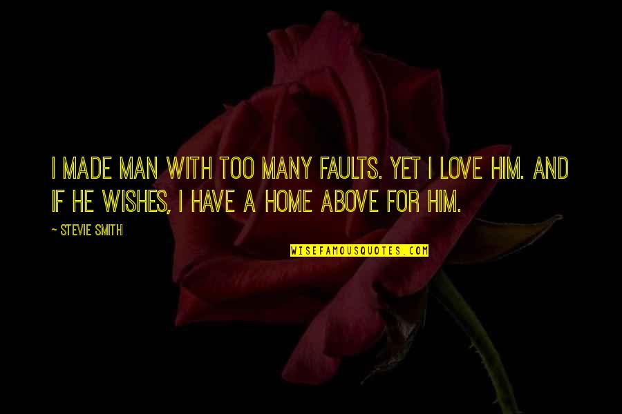 Where The Heart Belongs Quotes By Stevie Smith: I made Man with too many faults. Yet