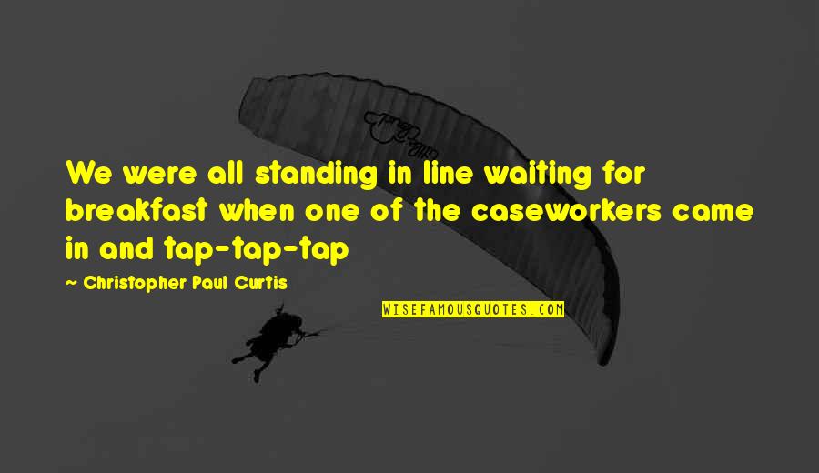 Where The Heart Lies Quotes By Christopher Paul Curtis: We were all standing in line waiting for Where The Heart Lies Quotes By Christopher Paul Curtis: We were all standing in line waiting for