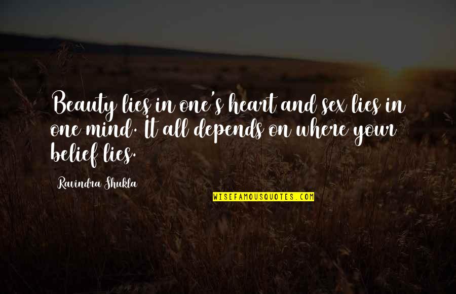 Where The Heart Lies Quotes By Ravindra Shukla: Beauty lies in one's heart and sex lies Where The Heart Lies Quotes By Ravindra Shukla: Beauty lies in one's heart and sex lies