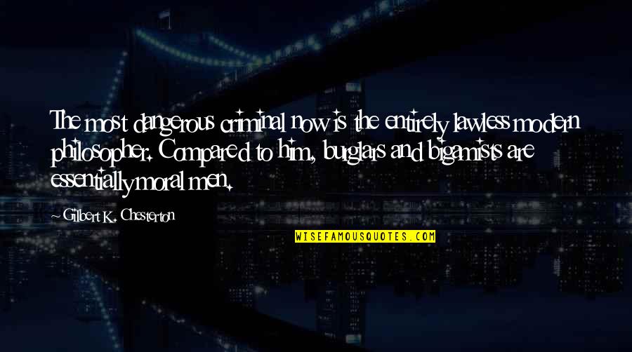 Where The Line Bleeds Quotes By Gilbert K. Chesterton: The most dangerous criminal now is the entirely Where The Line Bleeds Quotes By Gilbert K. Chesterton: The most dangerous criminal now is the entirely